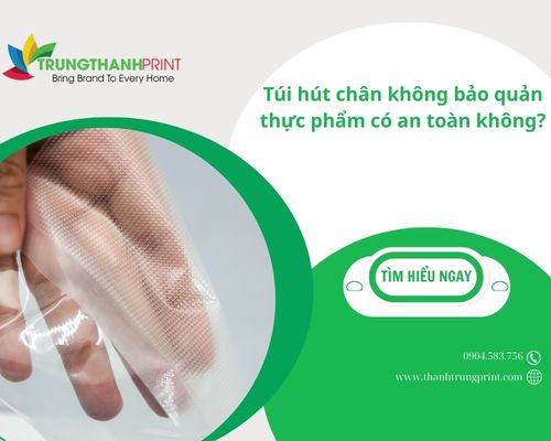 Túi hút chân không bảo quản thực phẩm có an toàn không?